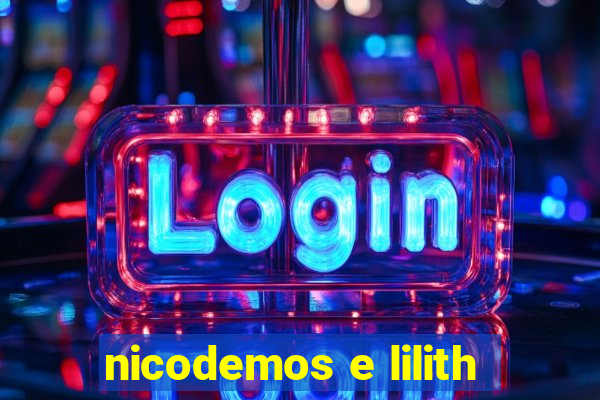 nicodemos e lilith